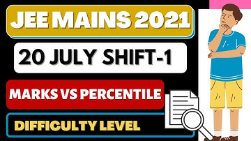JEE MAINS 2021 20 JULY | 20 JULY SHIFT 1 | MARKS VS PERCENTILE | DIFFCULTY LEVEL