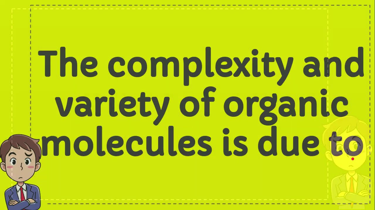 The complexity and variety of organic molecules is due to - YouTube