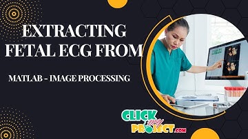 Matlab Image Processing - Extracting Fetal ECG from a Single Maternal Abdominal - ClickMyProject