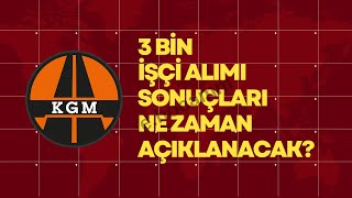 Kgm 3000 İşçi̇ Alimi Kura Çeki̇mi Tari̇hi̇ Açiklandi- Kgm 3000 İşçi̇ Alim Sonuçlari Ne Zaman?