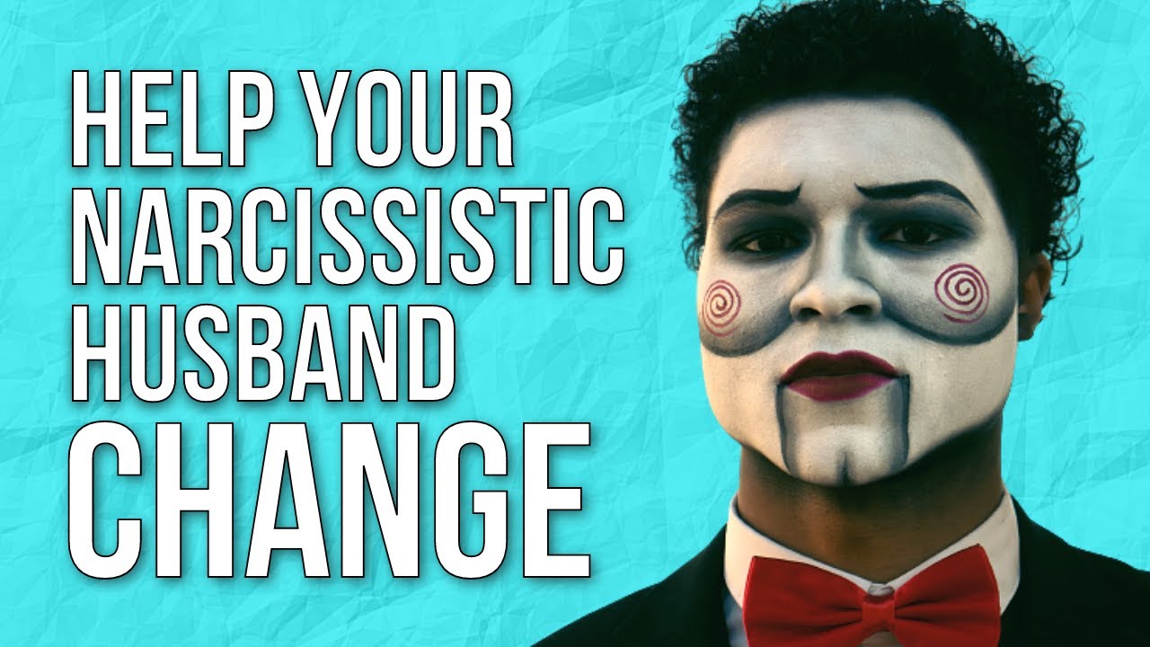 10 Ways To Help Your Narcissistic Husband Change for the Better - YouTube