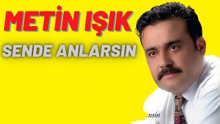 Metin Işık | Sende Anlarsın