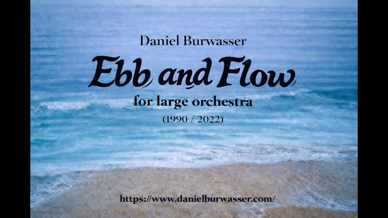 Daniel Burwasser: EBB AND FLOW for orchestra (1990/rev.2022) - YouTube