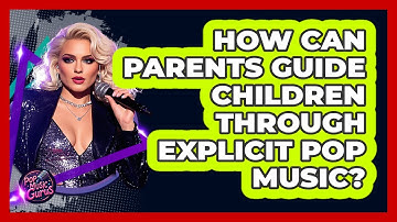 How Can Parents Guide Children Through Explicit Pop Music? - Pop Music Gurus