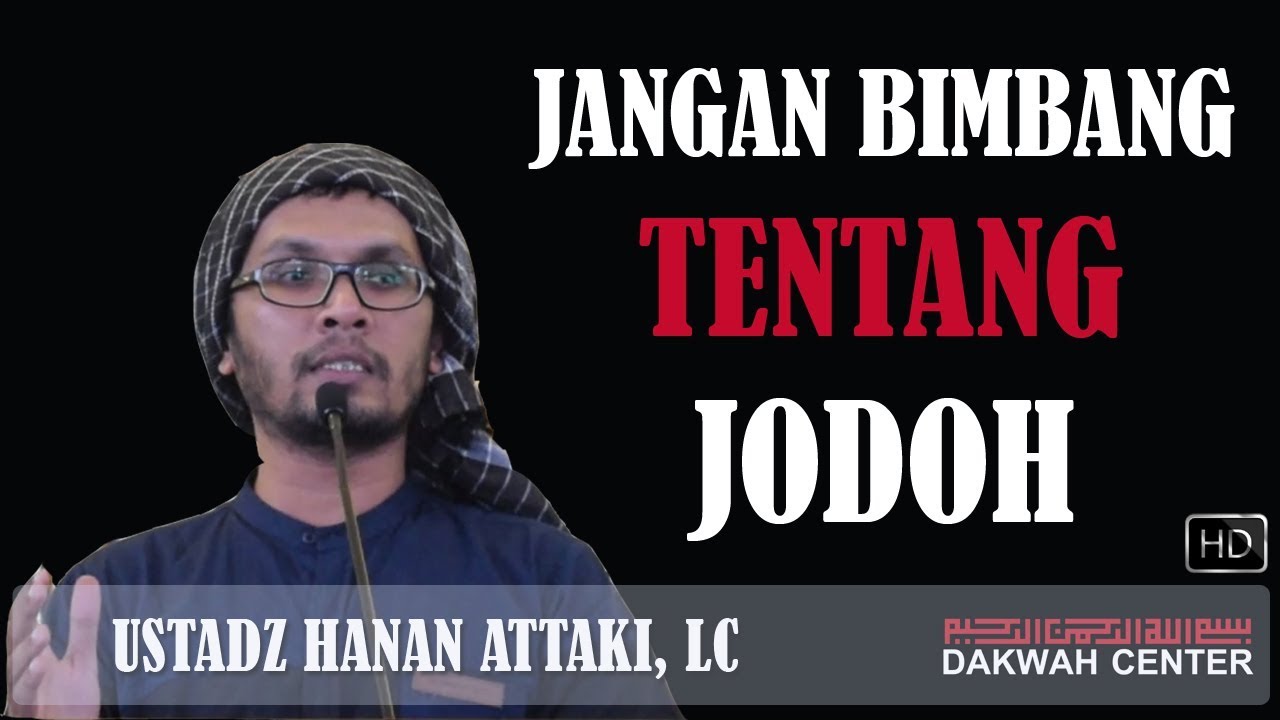 Jangan Bimbang Tentang Jodoh Ustadz Hanan Attaki Lc Youtube