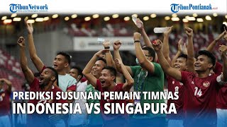 🔴 Egy Tidak Dimainkan, Prediksi Susunan Pemain Timnas Indonesia Vs Singapura Piala AFF 2020 Hari Ini