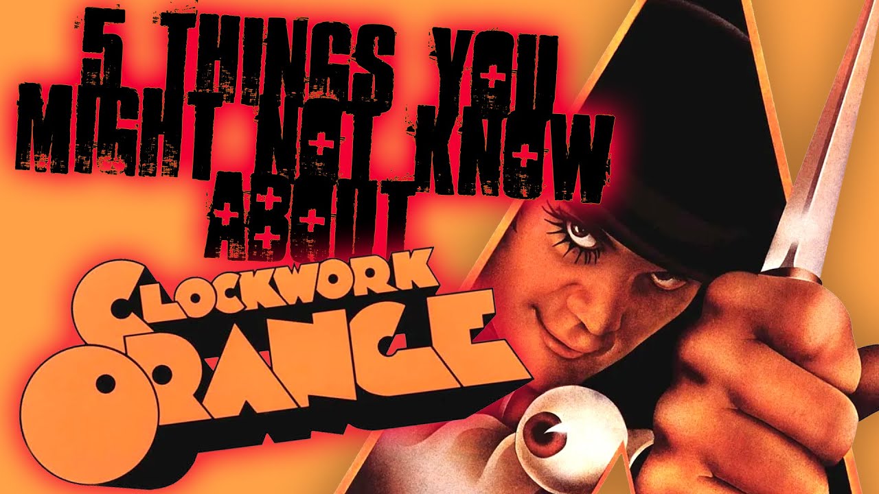 5 Things You May Not Know About A Clockwork Orange YouTube