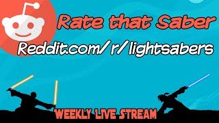 LIVE - Rate that Saber on Reddit Lightsabers