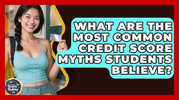 What Are the Most Common Credit Score Myths Students Believe? | Student Score Builder News