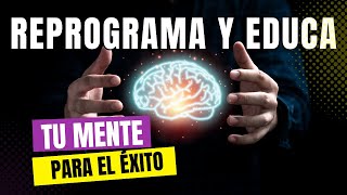 CÓMO REPROGRAMAR TU MENTE PARA EL ÉXITO | Los 10 Mejores Consejos para Educar tu Mente | GETUP