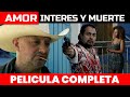 Amor Interes y Muerte 🎬  Película Completa en Español