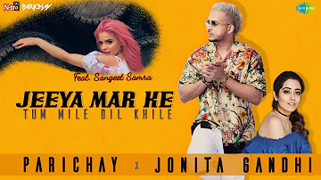 Jeeya Mar Ke (Tum Mile Dil Khile) | Parichay | Jonita Gandhi | Sangeet Samra | Official Music Video