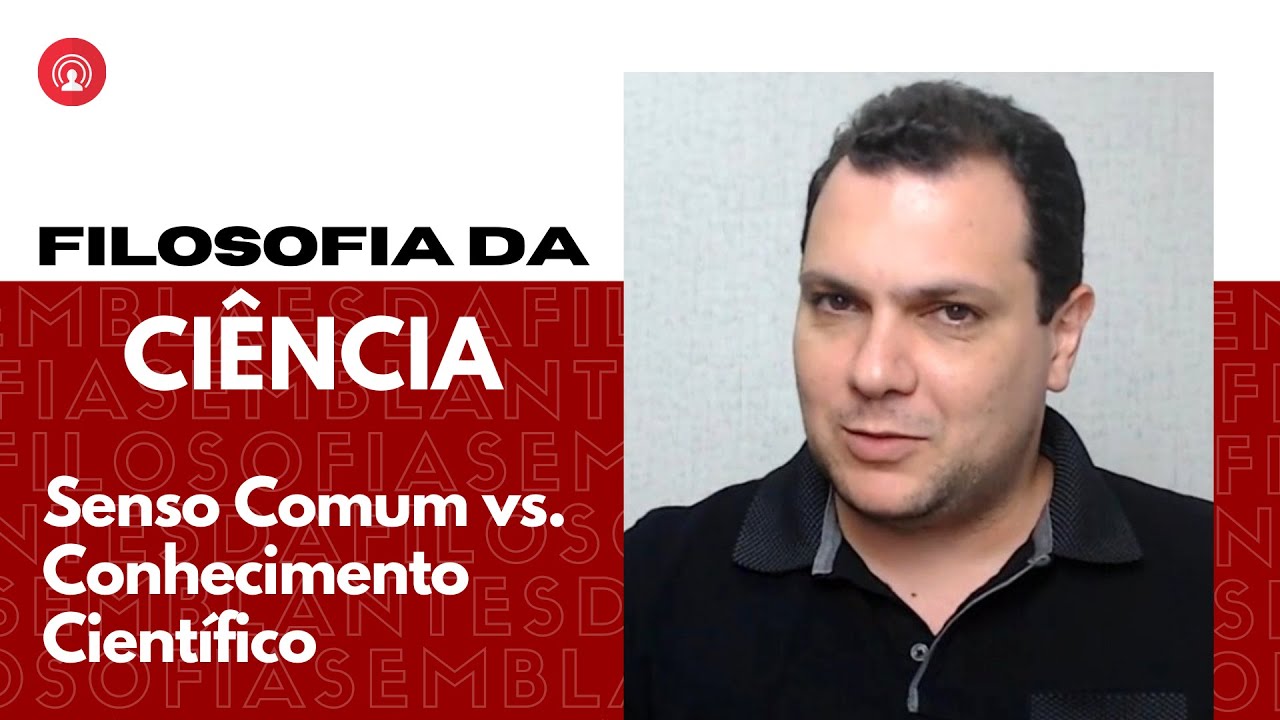 Filosofia da Ciência: Senso Comum x Conhecimento Científico - YouTube