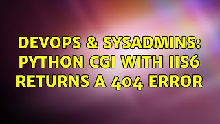 DevOps & SysAdmins: Python CGI with IIS6 returns a 404 error