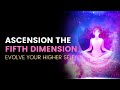 Ascension The Fifth Dimension | Evolve Your Higher Self | Vibrate On A Higher Level Of Vibration