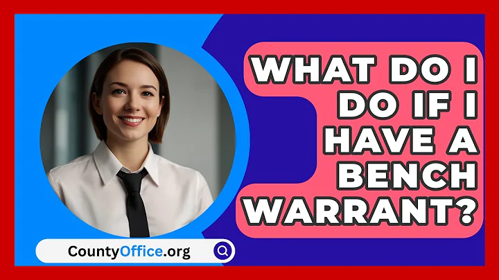 What Do I Do If I Have A Bench Warrant? - CountyOffice.org