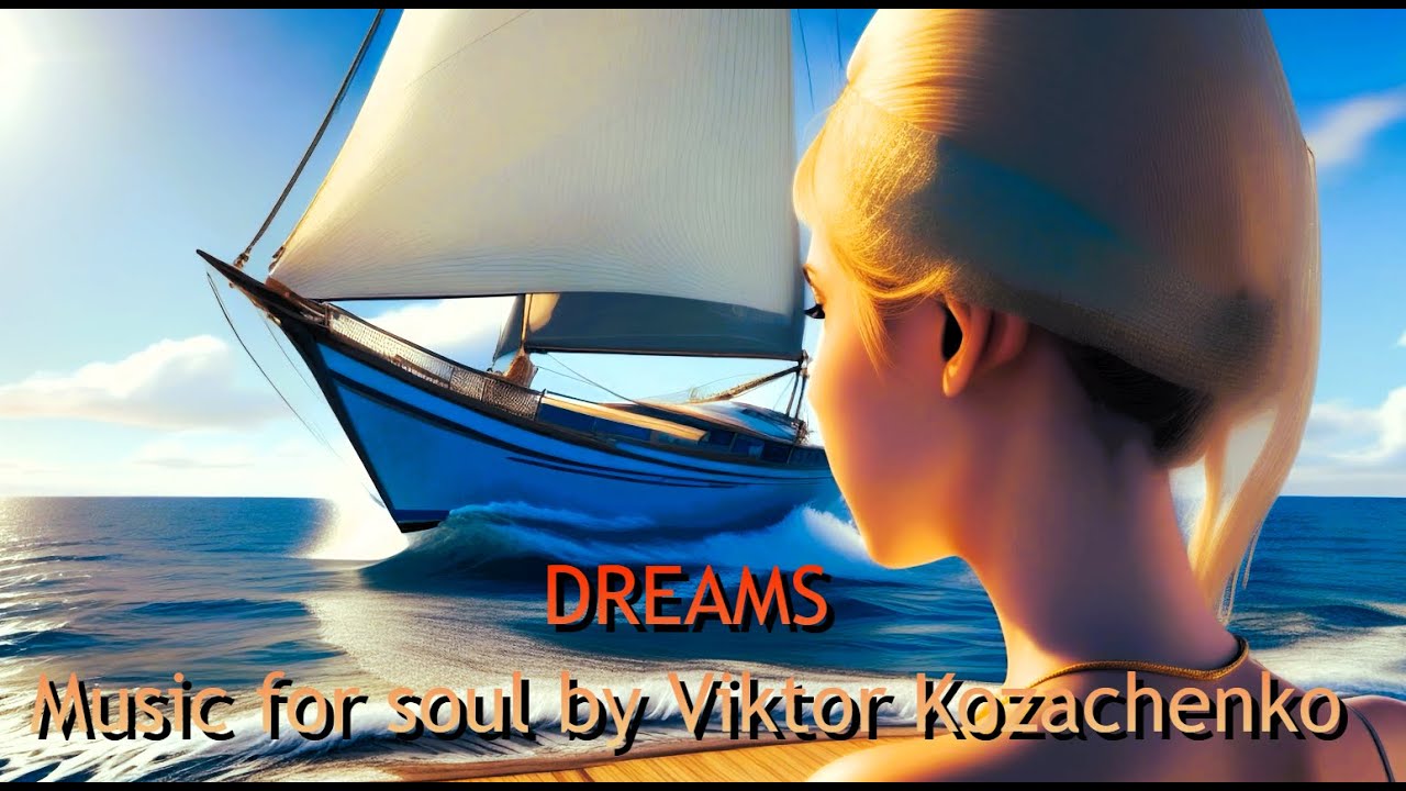 "DREAMS".Instrumental music. Music for the soul by Viktor Kozachenko. "DREAMS".Instrumental music. Music for the soul by Viktor Kozachenko.
