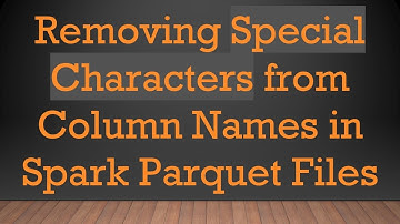 Removing Special Characters from Column Names in Spark Parquet Files