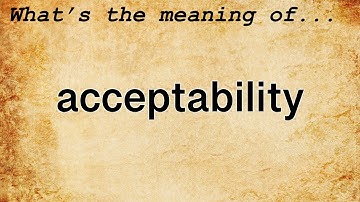 Acceptability Meaning : Definition of Acceptability
