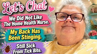 Chat * Home Health Nurse Was NOT Nice * Sill Feeling Sick * Tick Bite Burning 