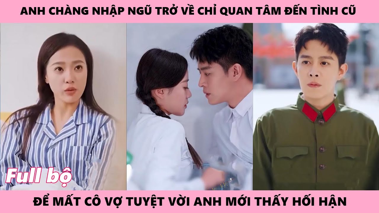 THU CUỐI - Bộ | anh chồng bỏ bê vợ con để theo tình cũ để mất cô vợ tuyệt vời khiến anh hối hận