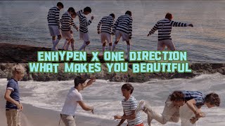 ENHYPEN X ONE DIRECTION | What Makes You Beautiful | Mashup