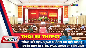 Tổng kết công tác thông tin đối ngoại; tuyên truyền biển, đảo, quản lý biên giới| Cần Thơ TV