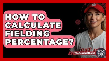 How To Calculate Fielding Percentage? - The Baseball Xpert