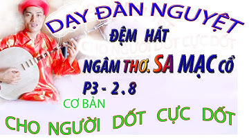 DẠY ĐÀN NGUYỆT ĐỆM HÁT NGÂM THƠ SA MẠC CỔ CHO NGƯỜI DỐT CỰC DỐT