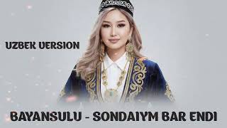 Bayansulu Sondaiym Bar Endi Uzbek Version 2