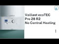 Vaillant ecoTEC Pro 28 R2 No Central Heating