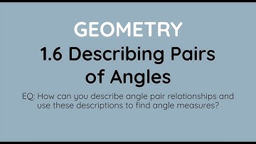 Geometry Lesson 1.6: Describing Pairs of Angles