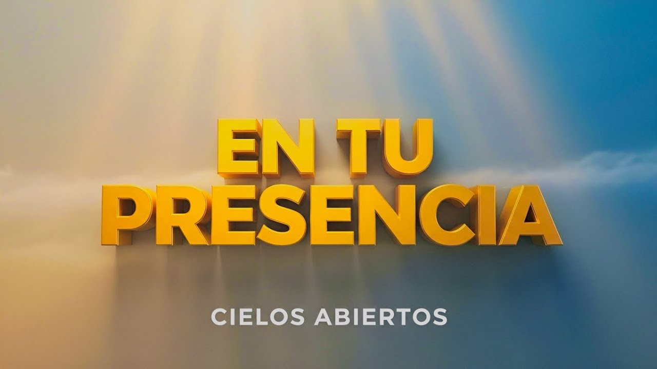 En Tu Presencia | Alabanza de Adoración Profunda | Worship Cristiano | Cielos Abiertos