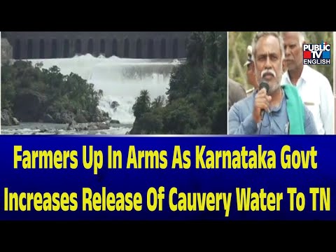 Farmers up in arms as Karnataka govt increases release of Cauvery water to TN | Public TV English