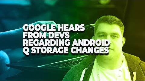 Google hears from developers regarding storage changes in Android Q | ZDNet