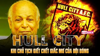 SỰ LỤI TÀN của HULL CITY | Khi CHỦ TỊCH là kẻ “GIẾT CHẾT” GIẤC MƠ của đội bóng