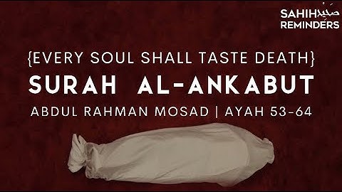 سوره عنکبوت عبدالرحمن موساد | كلُلُّ نَفْسٍۢ ذَائِقَةُ ٱلْمَوْتِ ۖ - عبدالرحمن مسعد.