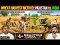 SHOCKING Wheat Harvesting Methods Revealed | भारत में आधुनिक गेहूं की कटाई Vs Pakistan