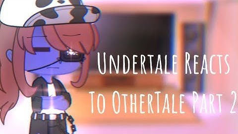 Undertale Reacts To OtherTale Part 2 |GCRV|