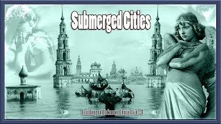 THE RUSSIAN ATLANTIS?! SUBMERGED CITIES - Buried & Forgotten Buildings of Unknown Origin [Volume 4]