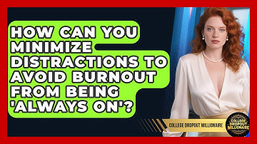 How Can You Minimize Distractions To Avoid Burnout From Being 