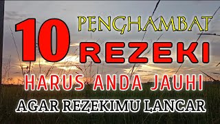 10 PENGHAMBAT REZEKI YANG HARUS DI JAUHI || KETAHUILAH JIKA TAK INGIN REZEKI SERET