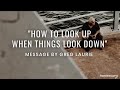 “How to Look Up When Things Look Down”