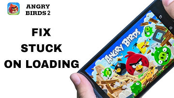 How To Fix And Solve Stuck On Loading On Angry Birds 2 App | Final Solution