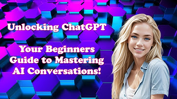 Unlocking Chat GPT | Your Beginners Guide to Mastering AI Conversations!
