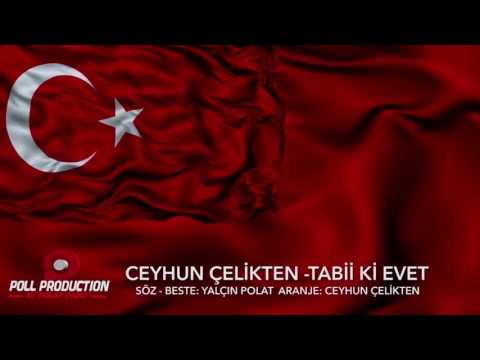 REFERANDUM ŞARKISI-TABİİ Kİ EVET!-Ceyhun Çelikten 2017