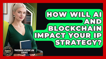 How Will AI And Blockchain Impact Your IP Strategy? - Trademark and Patent Law Experts