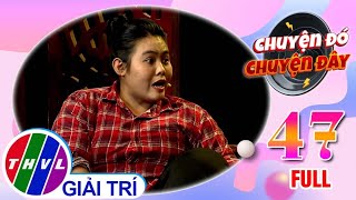 Chuyện đó chuyện đây - Tập 47: Tìm hiểu trước khi cưới