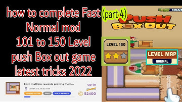 How to complete Normal mod 150 Level push Box out game latest tricks 2022