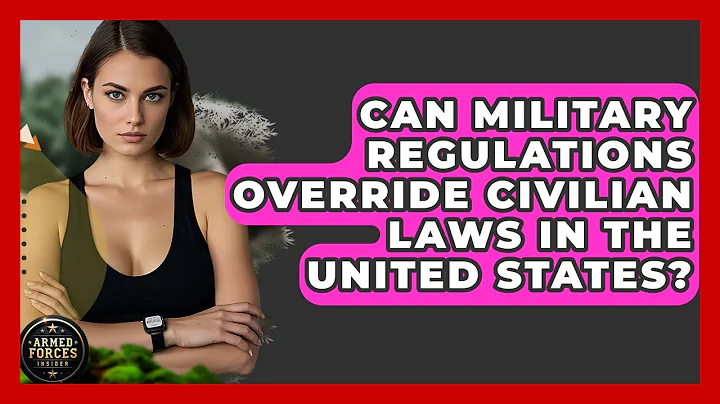 Can Military Regulations Override Civilian Laws in the United States? - Armed Forces Insider
